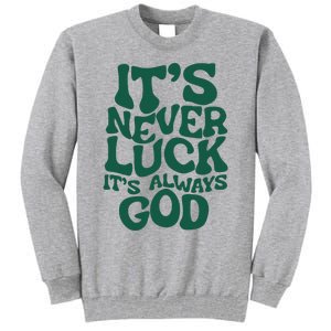 ItS Never Luck ItS Always God Tall Sweatshirt