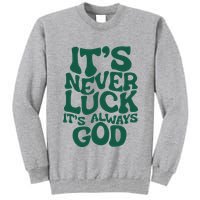 ItS Never Luck ItS Always God Tall Sweatshirt