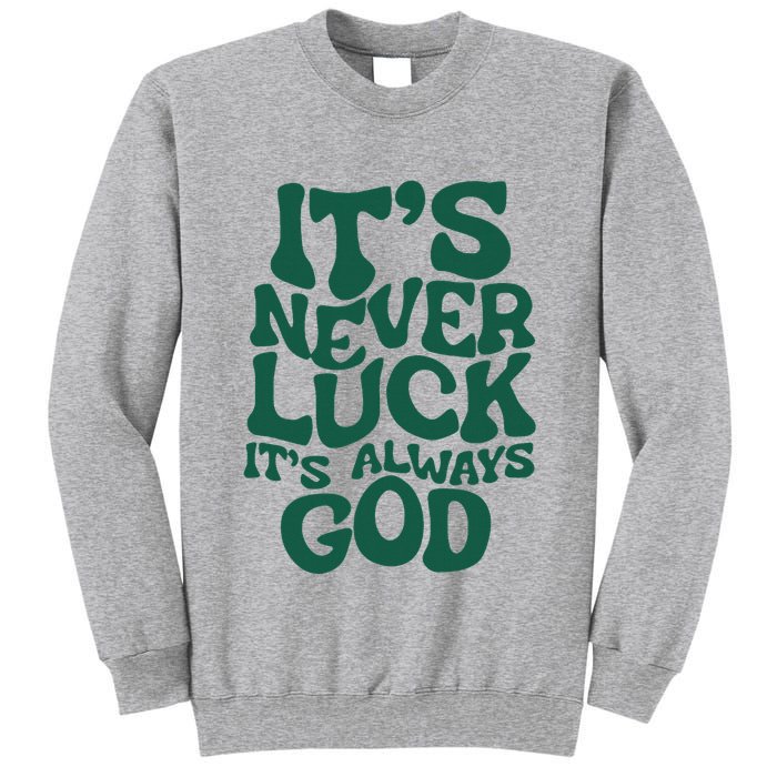 ItS Never Luck ItS Always God Tall Sweatshirt