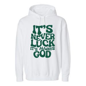 ItS Never Luck ItS Always God Garment-Dyed Fleece Hoodie