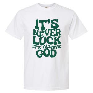 ItS Never Luck ItS Always God Garment-Dyed Heavyweight T-Shirt