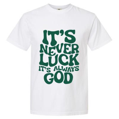 ItS Never Luck ItS Always God Garment-Dyed Heavyweight T-Shirt