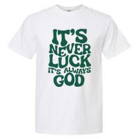 ItS Never Luck ItS Always God Garment-Dyed Heavyweight T-Shirt