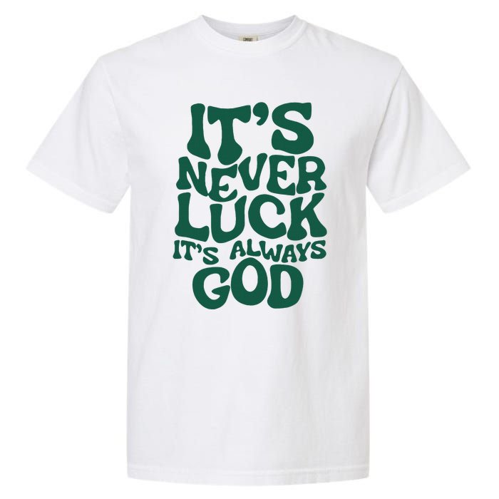 ItS Never Luck ItS Always God Garment-Dyed Heavyweight T-Shirt