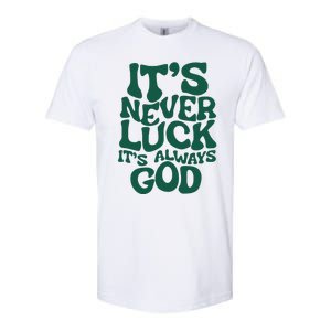 ItS Never Luck ItS Always God Softstyle CVC T-Shirt