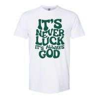 ItS Never Luck ItS Always God Softstyle CVC T-Shirt