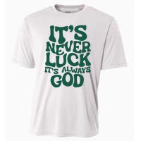 ItS Never Luck ItS Always God Cooling Performance Crew T-Shirt