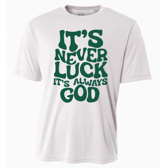 ItS Never Luck ItS Always God Cooling Performance Crew T-Shirt