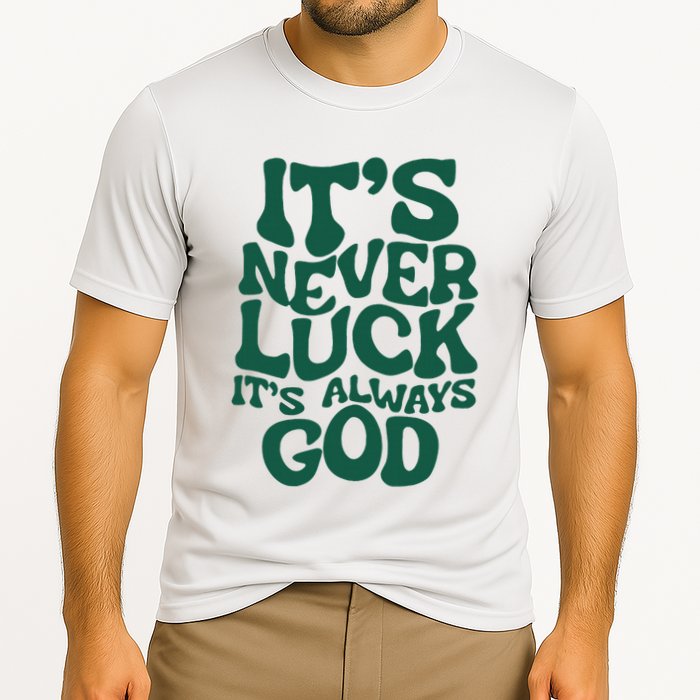 ItS Never Luck ItS Always God Cooling Performance Crew T-Shirt