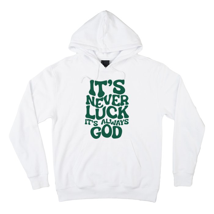 ItS Never Luck ItS Always God Hoodie