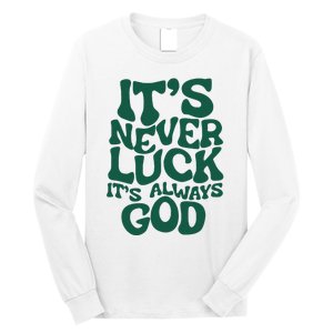 ItS Never Luck ItS Always God Long Sleeve Shirt