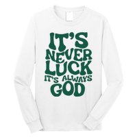 ItS Never Luck ItS Always God Long Sleeve Shirt