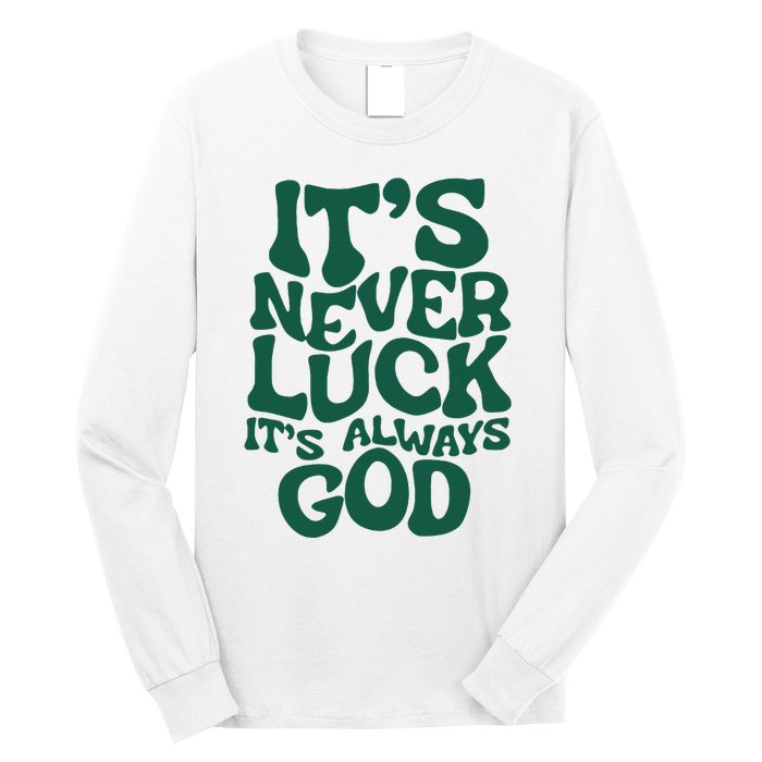 ItS Never Luck ItS Always God Long Sleeve Shirt