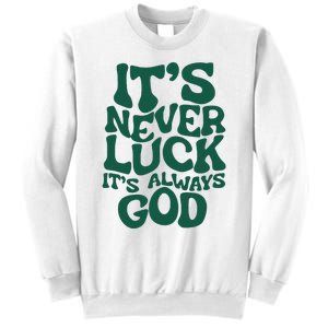 ItS Never Luck ItS Always God Sweatshirt