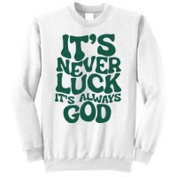 ItS Never Luck ItS Always God Sweatshirt