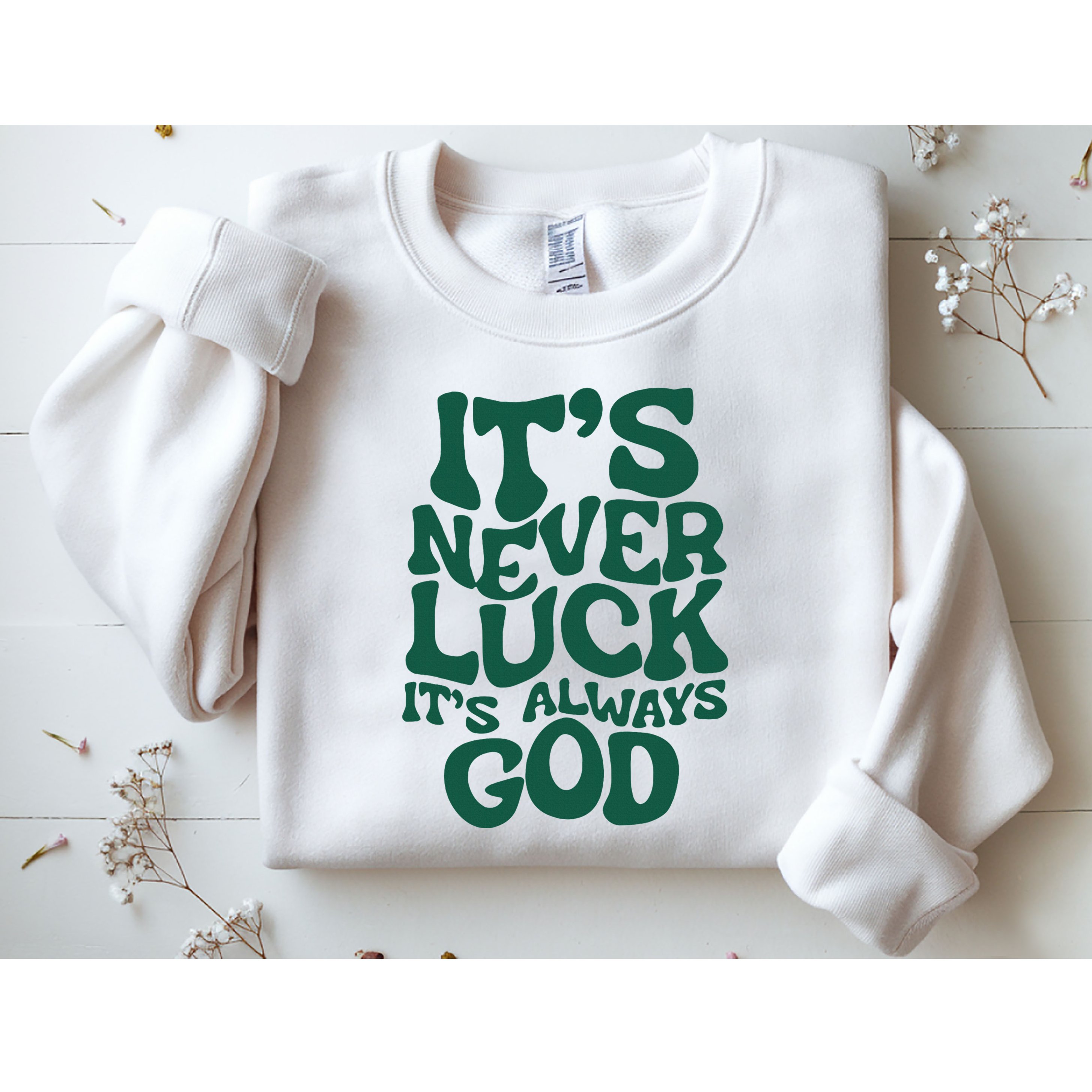 ItS Never Luck ItS Always God Sweatshirt