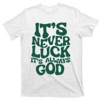 ItS Never Luck ItS Always God T-Shirt