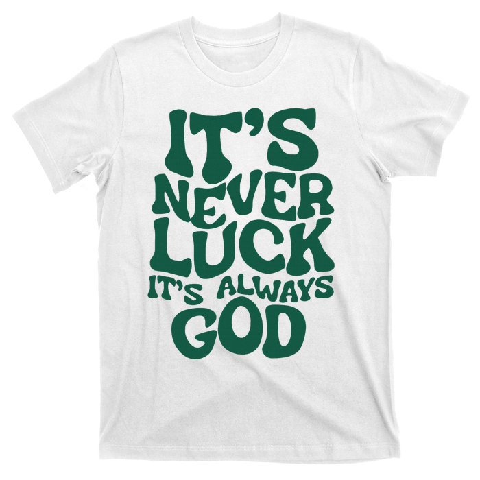 ItS Never Luck ItS Always God T-Shirt