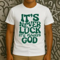 ItS Never Luck ItS Always God T-Shirt
