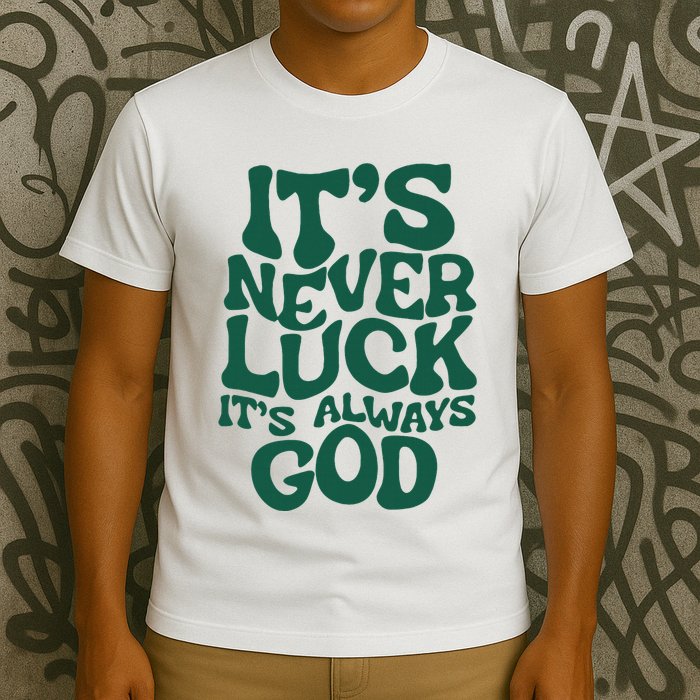 ItS Never Luck ItS Always God T-Shirt