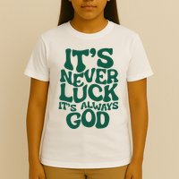 ItS Never Luck ItS Always God T-Shirt