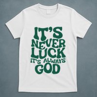 ItS Never Luck ItS Always God T-Shirt