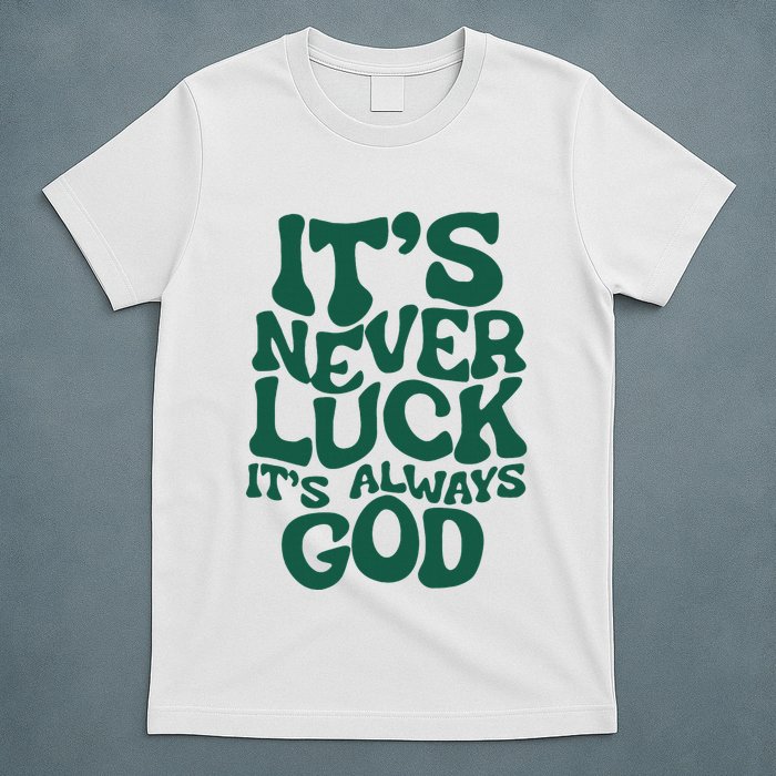 ItS Never Luck ItS Always God T-Shirt