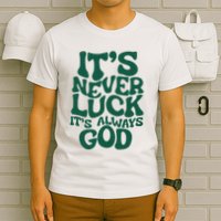 ItS Never Luck ItS Always God T-Shirt