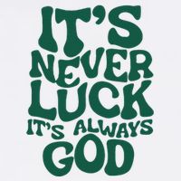 ItS Never Luck ItS Always God T-Shirt