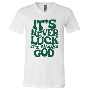 ItS Never Luck ItS Always God V-Neck T-Shirt