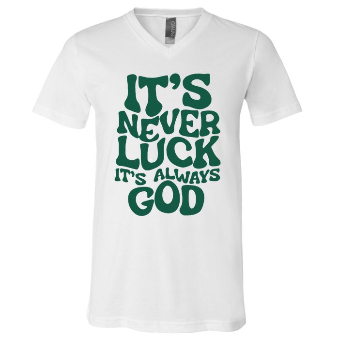 ItS Never Luck ItS Always God V-Neck T-Shirt