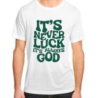 ItS Never Luck ItS Always God Adult ChromaSoft Performance T-Shirt