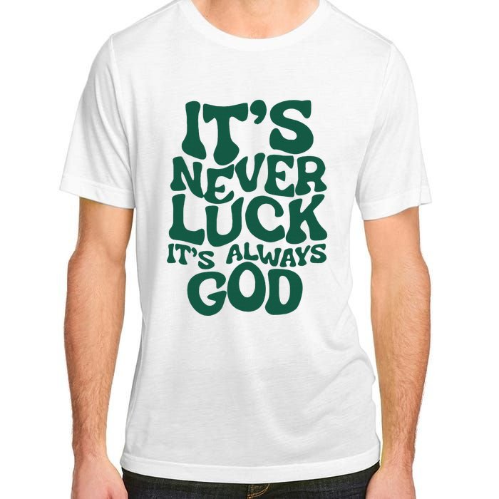 ItS Never Luck ItS Always God Adult ChromaSoft Performance T-Shirt