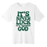 ItS Never Luck ItS Always God Tall Fusion ChromaSoft Performance T-Shirt