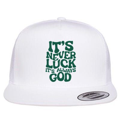 ItS Never Luck ItS Always God Flatbill Hat