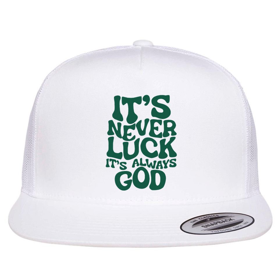 ItS Never Luck ItS Always God Flat Bill Trucker Hat