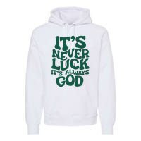 ItS Never Luck ItS Always God Premium Hoodie