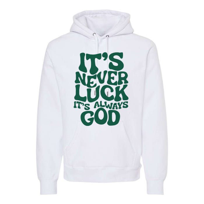 ItS Never Luck ItS Always God Premium Hoodie