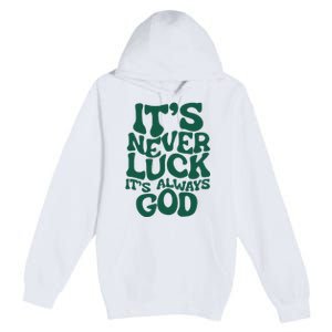 ItS Never Luck ItS Always God Premium Pullover Hoodie