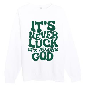 ItS Never Luck ItS Always God Premium Crewneck Sweatshirt