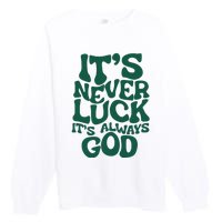 ItS Never Luck ItS Always God Premium Crewneck Sweatshirt