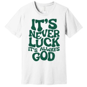 ItS Never Luck ItS Always God Premium T-Shirt