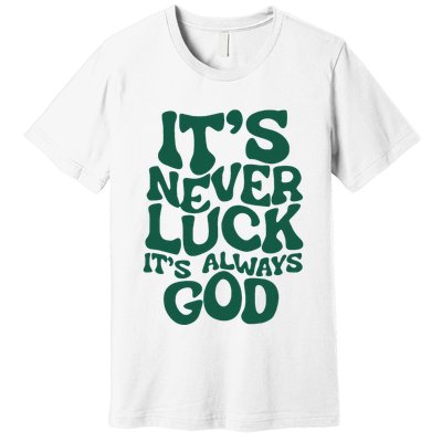 ItS Never Luck ItS Always God Premium T-Shirt