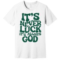 ItS Never Luck ItS Always God Premium T-Shirt