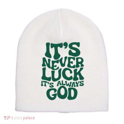 ItS Never Luck ItS Always God Short Acrylic Beanie