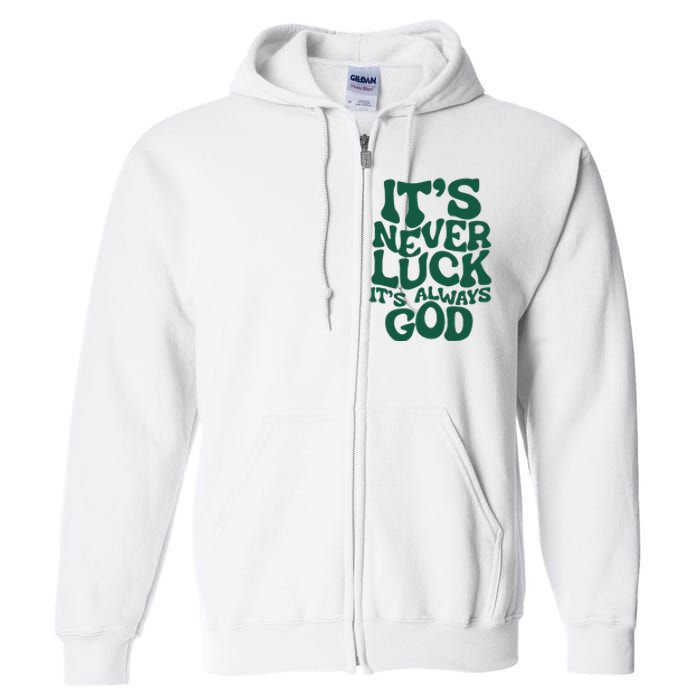 ItS Never Luck ItS Always God Full Zip Hoodie