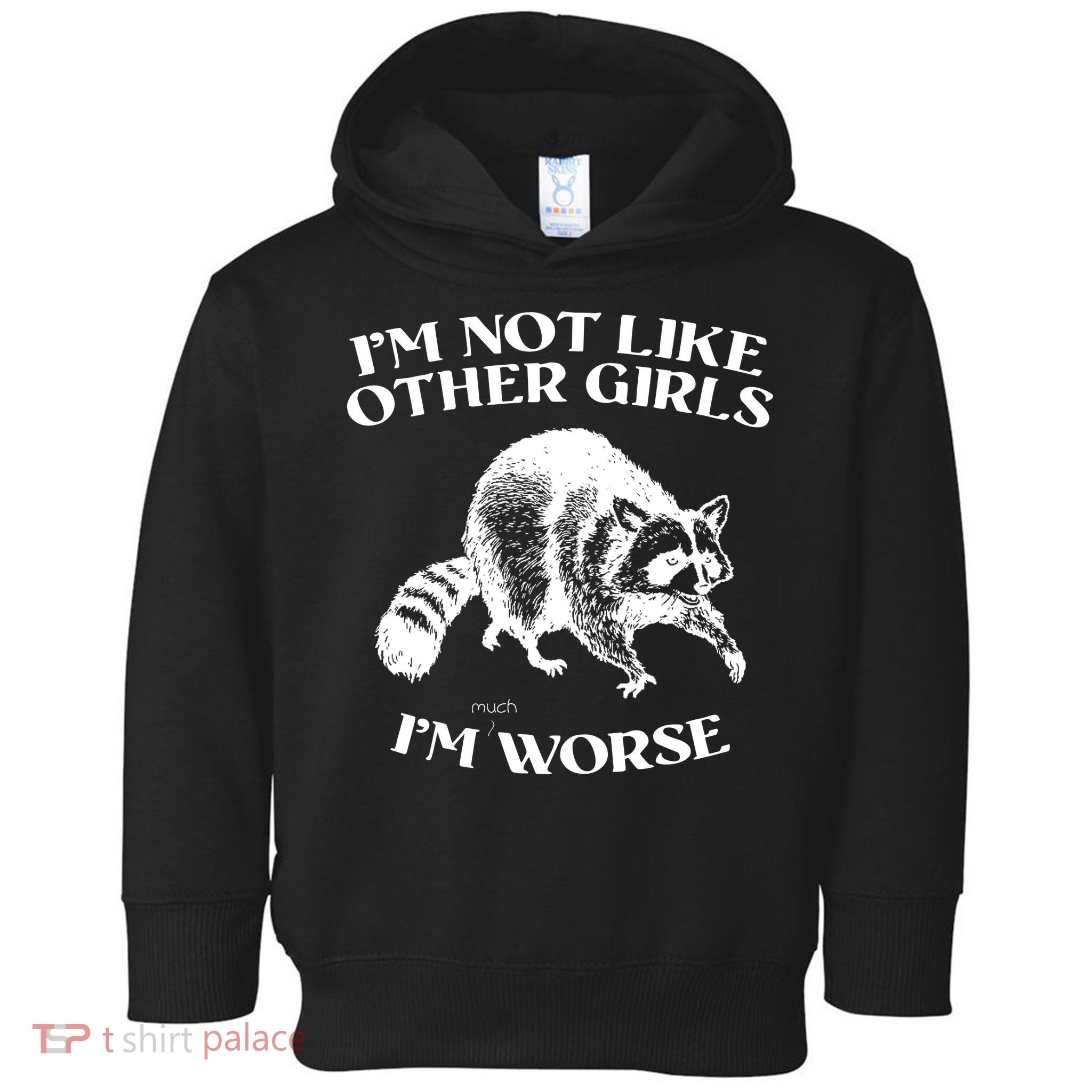 Im Not Like Other Girls Im Much Worse Possum Toddler Hoodie