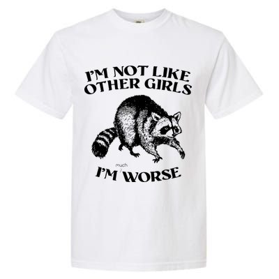 Im Not Like Other Girls Im Much Worse Possum Garment-Dyed Heavyweight T-Shirt
