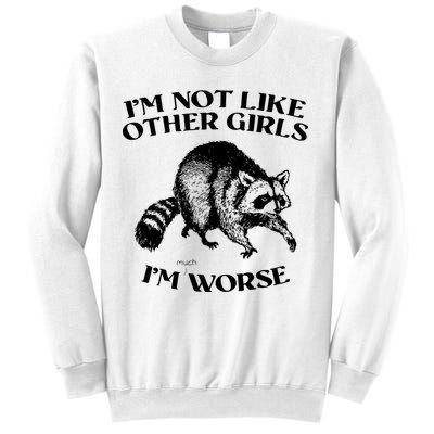 Im Not Like Other Girls Im Much Worse Possum Sweatshirt