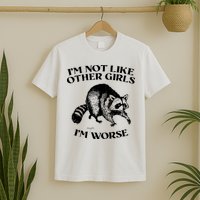 Im Not Like Other Girls Im Much Worse Possum T-Shirt